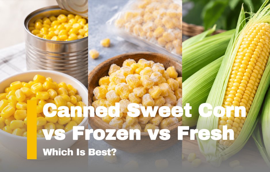 Canned Sweet Corn vs Frozen vs Fresh: Which Is Best?