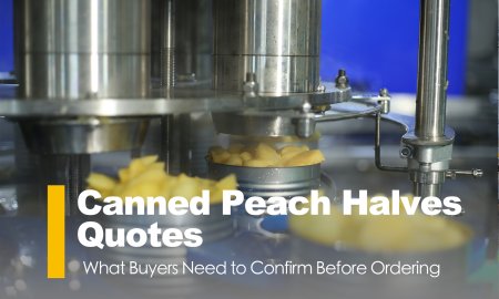 Canned Peach Halves Quotes: What Buyers Need to Confirm Before Ordering