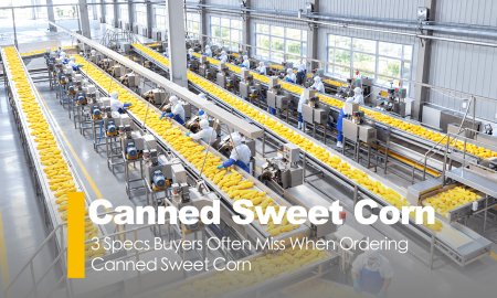 3 Specs Buyers Often Miss When Ordering Canned Sweet Corn