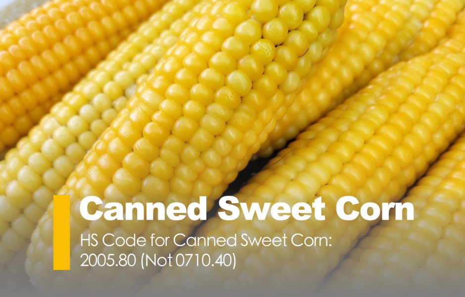 HS Code for Canned Sweet Corn: 2005.80 (Not 0710.40)