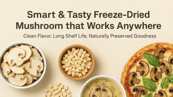 Smart & Tasty Freeze-dried Mushroom that Works Anywhere