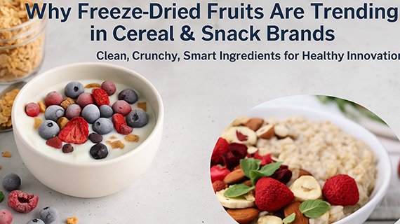 Why Freeze-Dried Fruits Are Trending in Cereal & Snack Brands