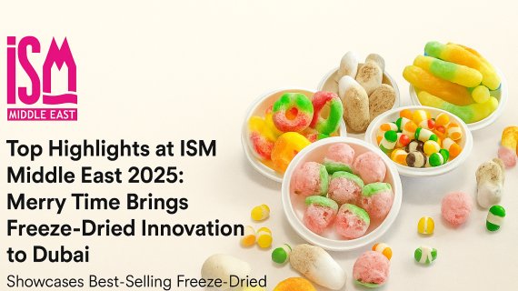 Top Highlights at ISM Middle East 2025: Merry Time Brings Freeze-Dried Innovation to Dubai 