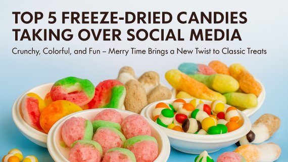 Top 5 Freeze-Dried Candies Taking Over Social Media