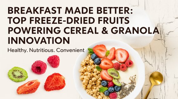 Breakfast Made Better: Top Freeze-Dried Fruits Powering Cereal & Granola Innovation